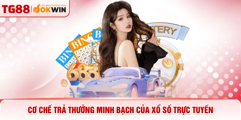 Cơ chế trả thưởng minh bạch của xổ số trực tuyến