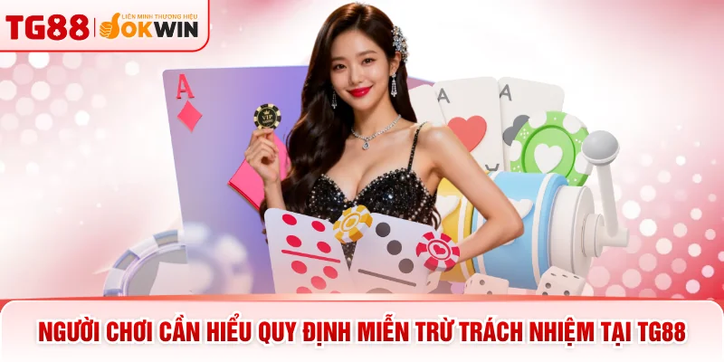 Người chơi cần hiểu quy định miễn trừ trách nhiệm tại TG88