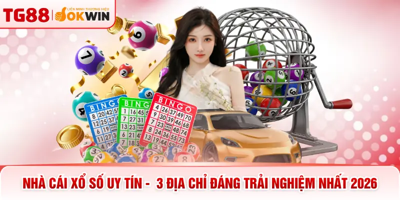 Nhà Cái Xổ Số Uy Tín -  3 Địa Chỉ Đáng Trải Nghiệm Nhất 2026
