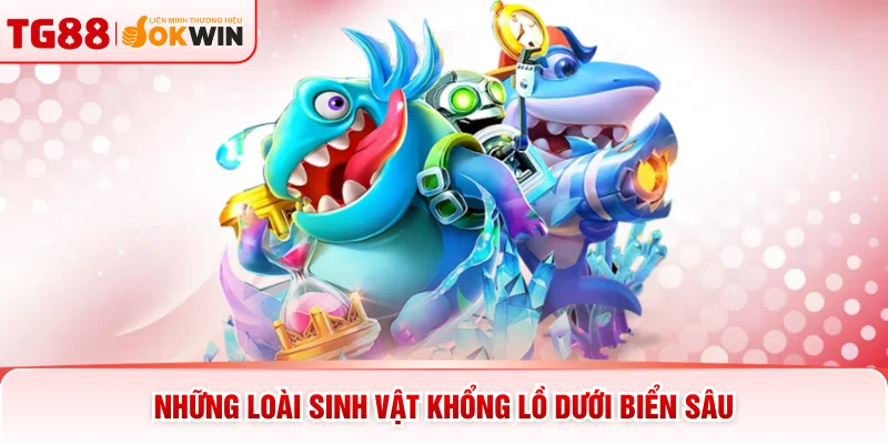 Những loài sinh vật khổng lồ dưới biển sâu