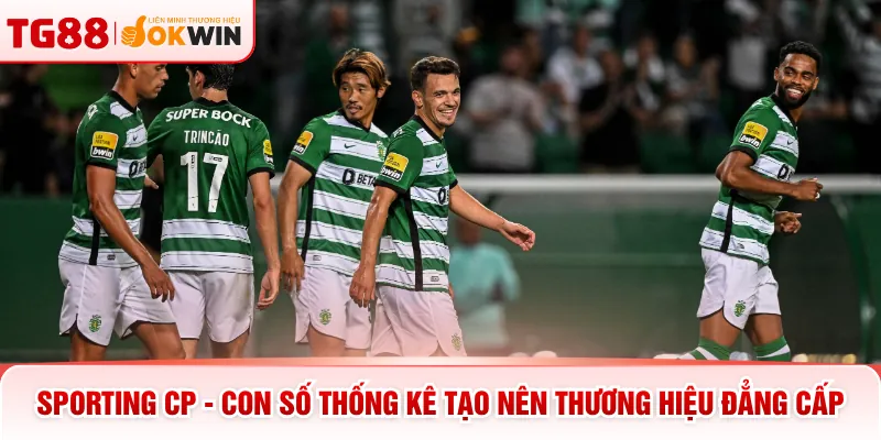 Sporting CP - Con Số Thống Kê Tạo Nên Thương Hiệu Đẳng Cấp