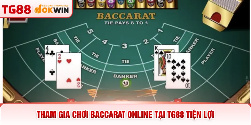 Tham gia chơi baccarat online tại TG88 tiện lợi