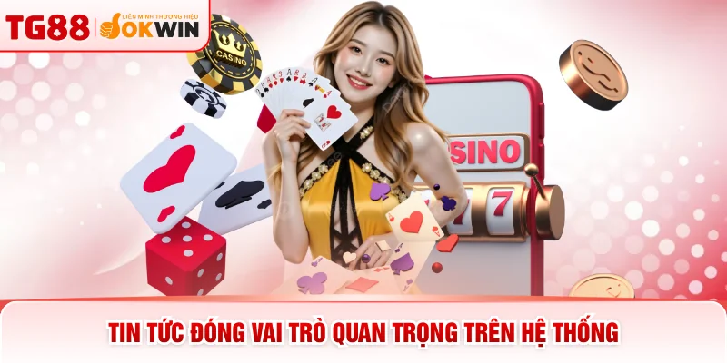 Tin tức đóng vai trò quan trọng trên hệ thống