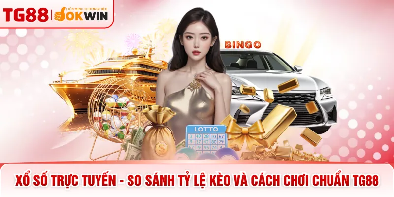 Xổ Số Trực Tuyến - So Sánh Tỷ Lệ Kèo Và Cách Chơi Chuẩn TG88