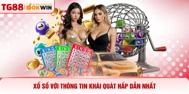 Xổ số với thông tin khái quát hấp dẫn nhất